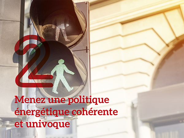 Menez une politique énergétique cohérente et univoque